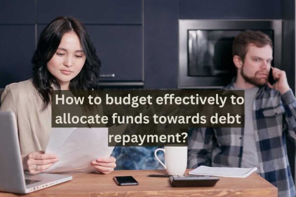 How to budget effectively to allocate funds towards debt repayment?