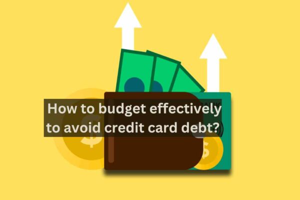 How to budget effectively to avoid credit card debt?