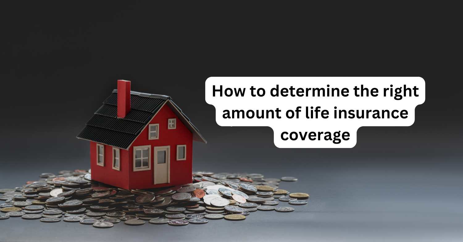 How to determine the right amount of life insurance coverage