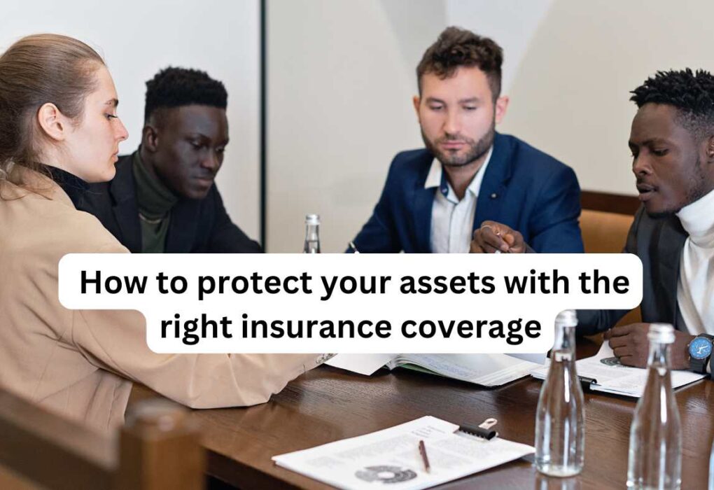 How to protect your assets with the right insurance coverage?