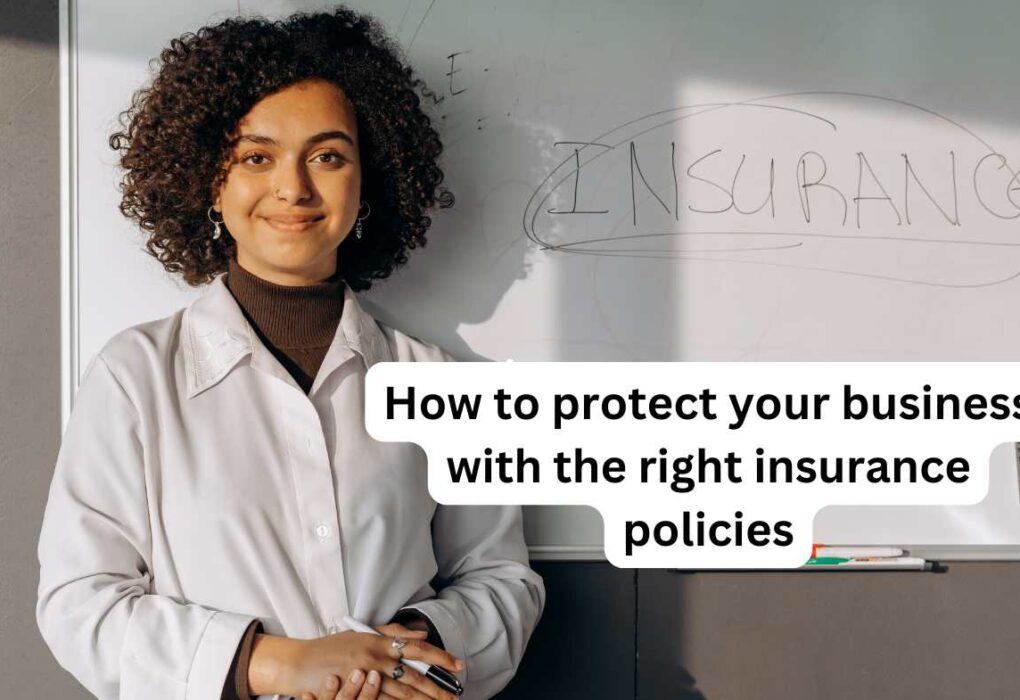 How to protect your business with the right insurance policies