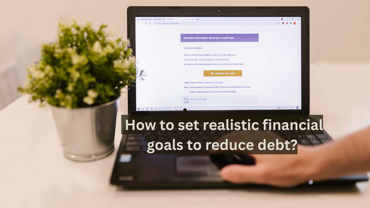 How to set realistic financial goals to reduce debt?