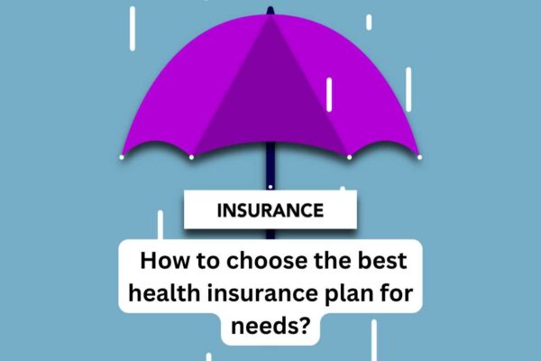 How to choose the best health insurance plan for needs